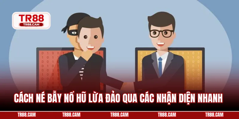 Cách né bẫy nổ hũ lừa đảo qua các nhận diện nhanh 